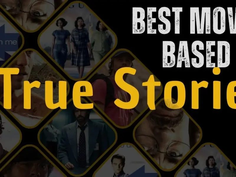 15 Movies Based on Unbelievable True Stories That Will Completely Blow Your Mind