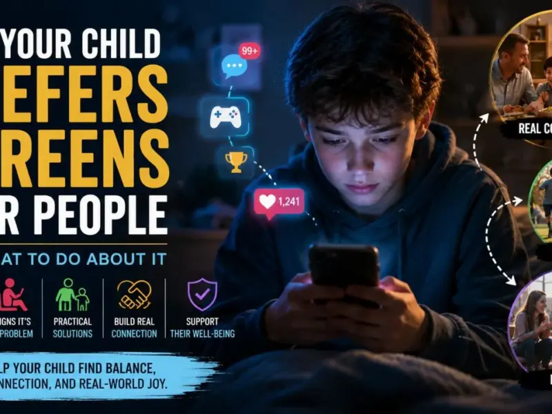Why Your Child Prefers Screens Over People — And What To Do About It
